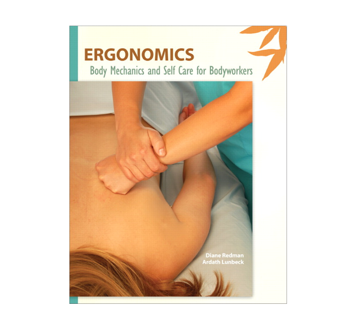 Ergonomics: Body Mechanics and Self Care for Bodyworkers